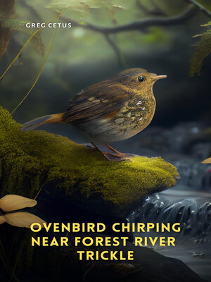cover image of Ovenbird Chirping Near Forest River Trickle
